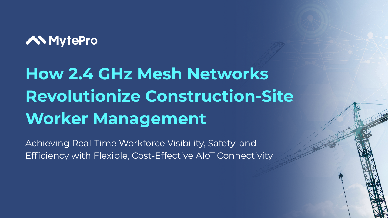 How 2.4 GHz Mesh Networks Revolutionize Construction‑Site Worker Management